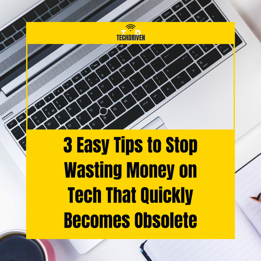 Stop Wasting Money on Tech That Ages Overnight!